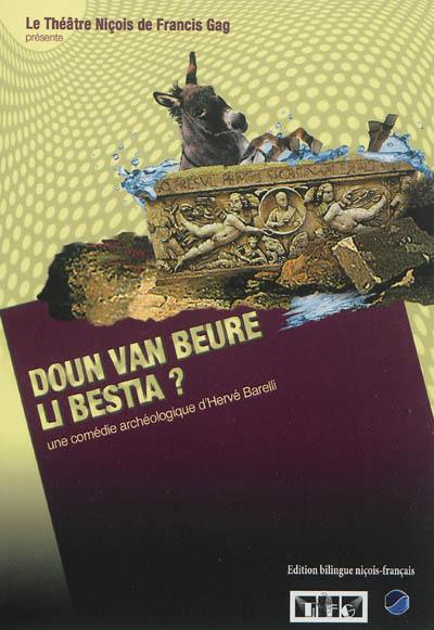 Doun van beure li bestia ? : coumèdia arqueoulogica. Elles vont boire où, les bêtes ? : comédie archéologique