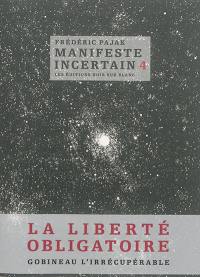 Manifeste incertain. Vol. 4. La liberté obligatoire, Gobineau l'irrécupérable