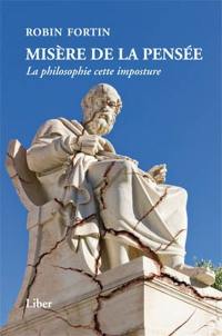 Misère de la pensée : la philosophie, cette imposture