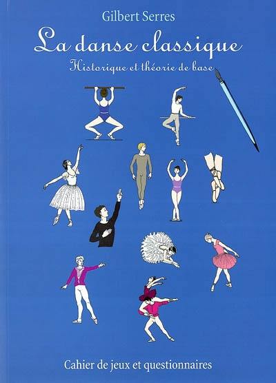 La danse classique : historique et théorie de base : cahier de jeux et questionnaires