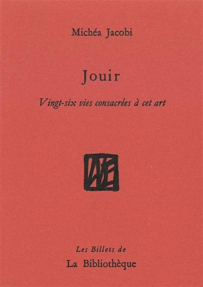 Humanitatis elementi. Vol. 5. Jouir : vingt-six vies consacrées à cet art