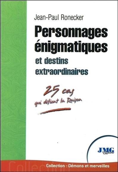 Personnages énigmatiques et destins extraordinaires : 25 cas qui défient la raison