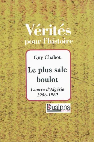 Le plus sale boulot : guerre d'Algérie, 1956-1962