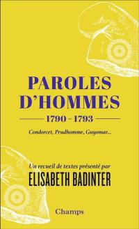 Paroles d'hommes : 1790-1793 : Condorcet, Prudhomme, Guyomar...