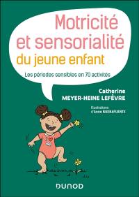 Motricité et sensorialité du jeune enfant : les périodes sensibles en 70 activités