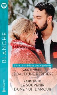 Le bal d'une héritière : la clinique des Highlands. Le souvenir d'une nuit d'amour