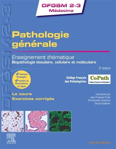 Pathologie générale : enseignement thématique, biopathologie tissulaire, cellulaire et moléculaire : le cours, exercices corrigés