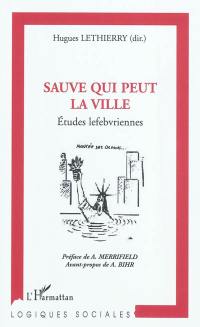 Sauve qui peut la ville : études lefebvriennes