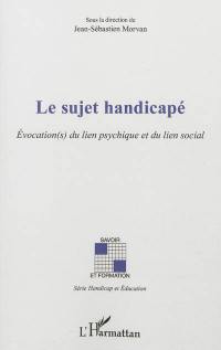 Le sujet handicapé : évocations du lien psychique et du lien social