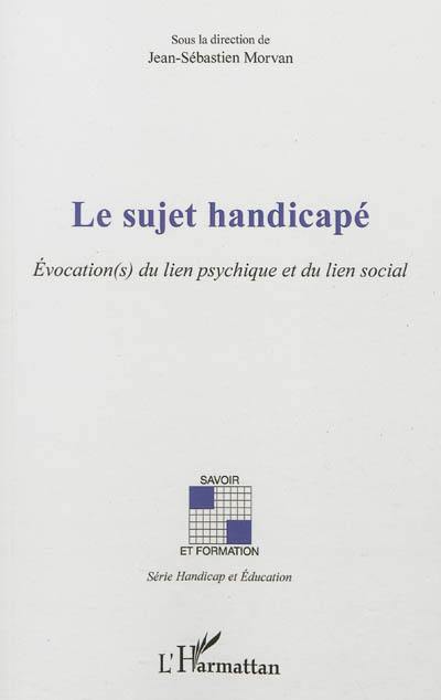 Le sujet handicapé : évocations du lien psychique et du lien social