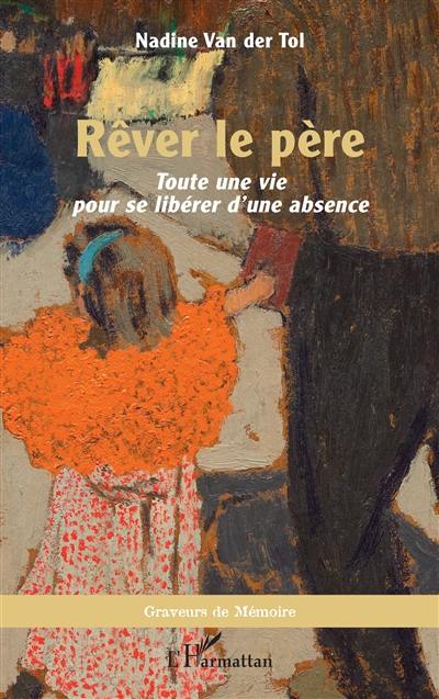 Rêver le père : toute une vie pour se libérer d'une absence