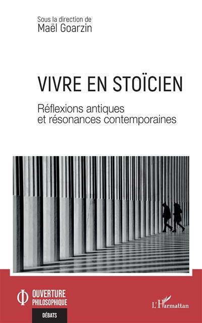 Vivre en stoïcien : réflexions antiques et résonances contemporaines