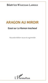 Aragon au miroir : essai sur Le Roman inachevé