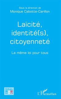 Laïcité, identité(s), citoyenneté : la même loi pour tous