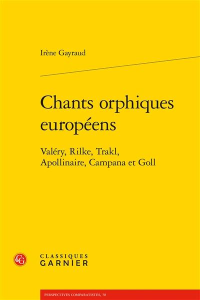 Chants orphiques européens : Valéry, Rilke, Trakl, Apollinaire, Campana et Goll