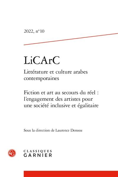 LiCArC : littérature et culture arabes contemporaines, n° 10. Fiction et art au secours du réel : l'engagement des artistes pour une société inclusive et égalitaire