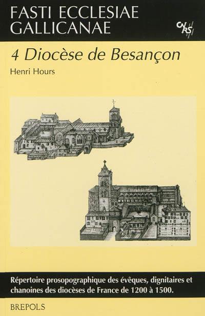 Fasti ecclesiae gallicanae : répertoire prosopographique des évêques, dignitaires et chanoines des diocèses de France de 1200 à 1500. Vol. 4. Diocèse de Besançon