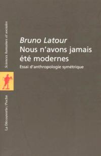 Nous n'avons jamais été modernes : essai d'anthropologie symétrique