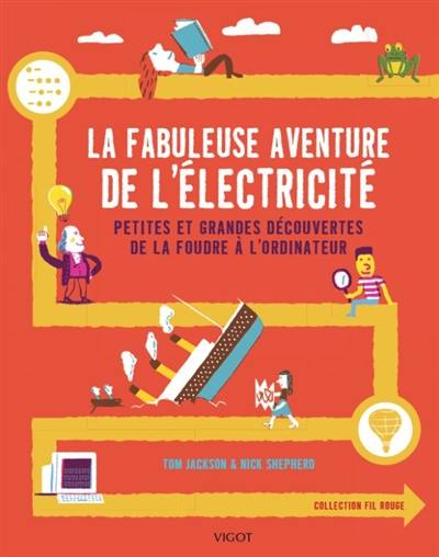 La fabuleuse aventure de l'électricité : petites et grandes découvertes de la foudre à l'ordinateur