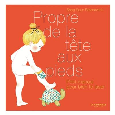 Propre de la tête aux pieds : petit manuel pour bien te laver