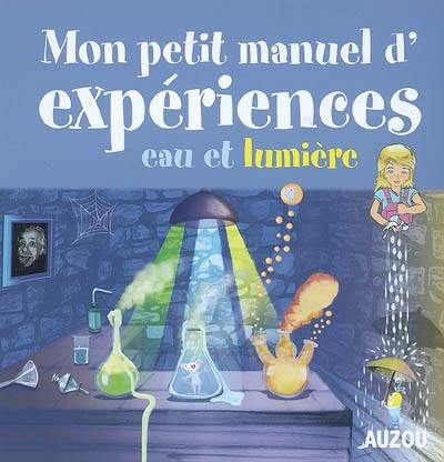 Mon petit manuel d'expériences : eau et lumière