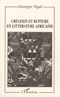 Création et rupture en littérature africaine