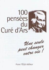 100 pensées du curé d'Ars : une seule peut changer votre vie !