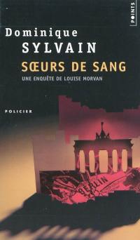 Une enquête de Louise Morvan. Soeurs de sang