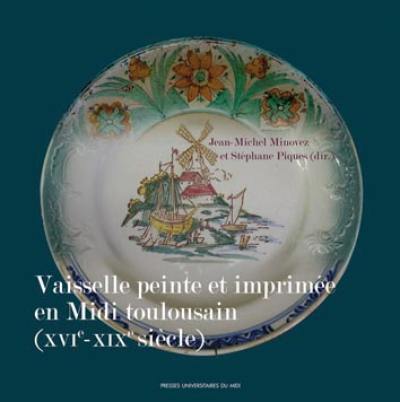 Vaisselle peinte et imprimée en Midi toulousain (XVIe-XIXe siècle)