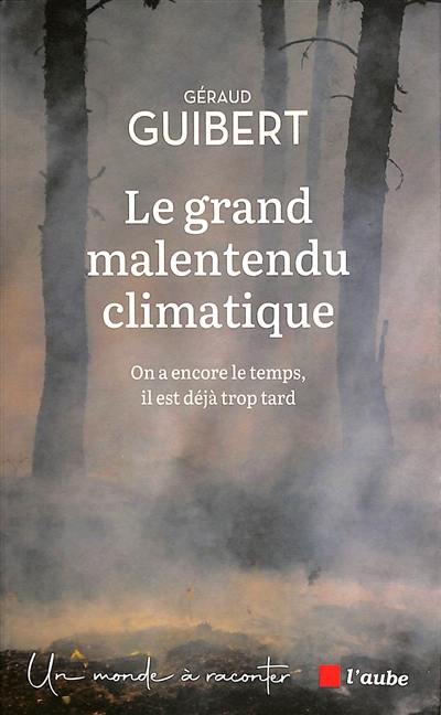 Le grand malentendu climatique : on a encore le temps, il est déjà trop tard