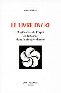 Le livre du Ki : unification de l'esprit et du corps dans la vie quotidienne