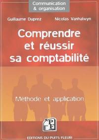 Comprendre et réussir sa comptabilité : méthode et application