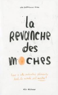 La revanche des moches : face à cette industrie aliénante : tout le monde est moche !