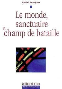 Le monde, sanctuaire et champ de bataille