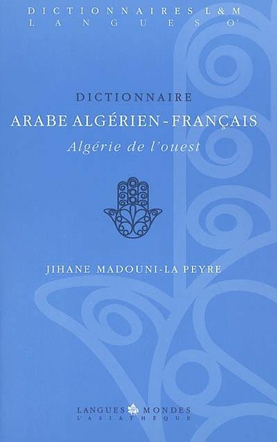 Dictionnaire arabe algérien-français : Algérie de l'Ouest