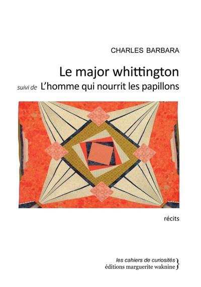 Le major Whittington. L'homme qui nourrit les papillons. La légende de l'homme à la cervelle d'or