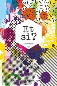 Et si ? : romans collectifs. Vol. 1. 2017-2018