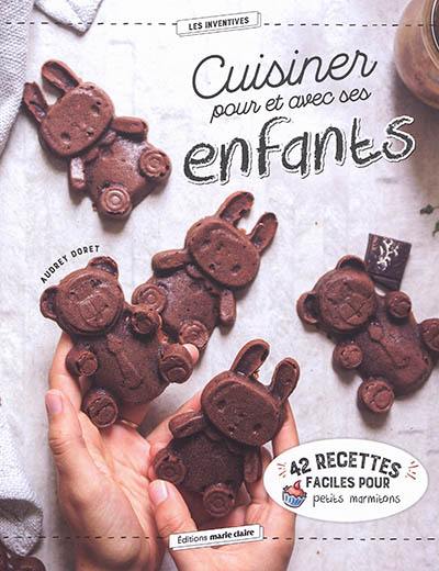 Cuisiner pour et avec ses enfants : 42 recettes faciles pour petits marmitons