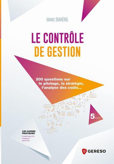 Le contrôle de gestion : 200 questions sur le pilotage, la stratégie, l'analyse des coûts...