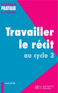 Travailler le récit au cycle 3