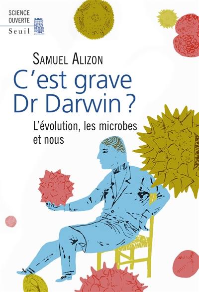 C'est grave, Dr Darwin ? : l'évolution, les microbes et nous