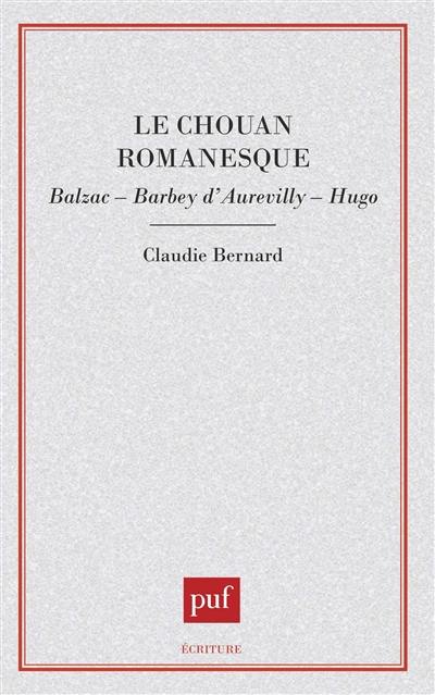 Le Chouan romanesque : Balzac, Barbey d'Aurevilly, Hugo