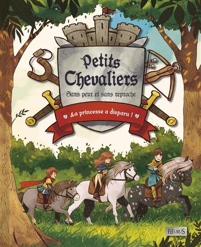 Petits chevaliers : sans peur et sans reproche. La princesse a disparu !