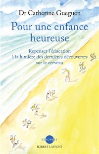 Pour une enfance heureuse : repenser l'éducation à la lumière des dernières découvertes sur le cerveau