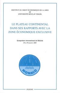 Le plateau continental dans ses rapports avec la zone économique exclusive : symposium international de Meknès, 28 et 29 janvier 2005