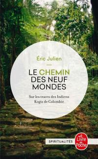 Le chemin des neuf mondes : sur les traces des Indiens Kogis de Colombie