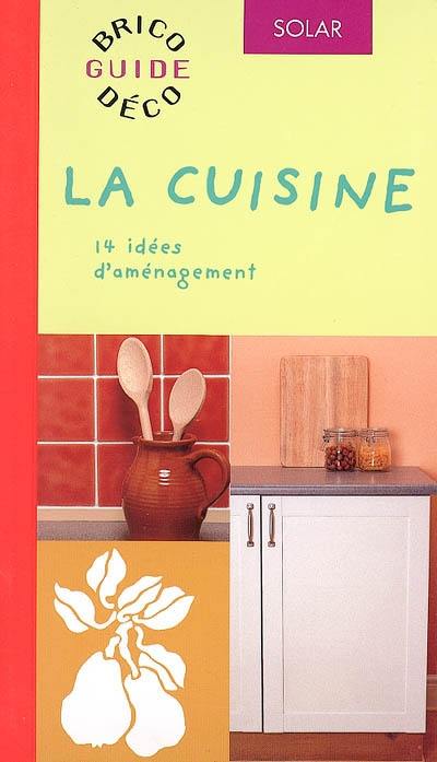 La cuisine : 14 idées d'aménagement