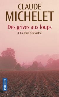 Des grives aux loups. Vol. 4. La terre des Vialhe