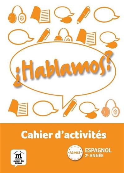 Hablamos ? espagnol 2e année, A1-A2 : cahier d'activités