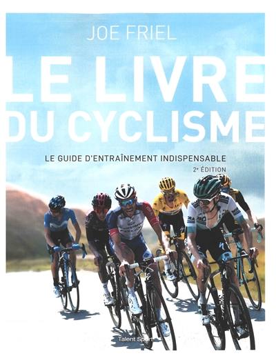 Le livre du cyclisme : le guide d'entraînement indispensable